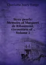 Stray pearls: Memoirs of Margaret de Ribaumont, viscountess of ., Volume 1 - Charlotte Mary Yonge