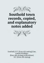 Southold town records, copied, and explanatory notes added - Joseph Wickham Case