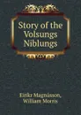 Story of the Volsungs . Niblungs - Eiríkr Magnússon