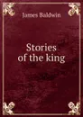 Stories of the king - James Baldwin