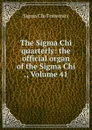 The Sigma Chi quarterly: the official organ of the Sigma Chi ., Volume 41 - Sigma Chi Fraternity