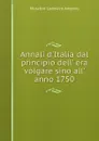 Annali d.Italia dal principio dell. era volgare sino all. anno 1750. - Muratori Lodovico Antonio