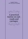 A practical teatise on rail-roads and carriages - Thomas Tredgold