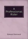 A Professional Rider - Edward Kennard