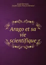 Arago et sa vie scientifique - Joseph Bertrand