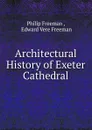 Architectural History of Exeter Cathedral - Philip Freeman