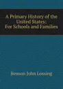 A Primary History of the United States: For Schools and Families - Benson John Lossing