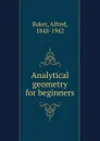 Analytical geometry for beginners - Alfred Baker