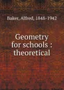 Geometry for schools : theoretical - Alfred Baker