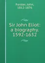 Sir John Eliot: a biography. 1592-1632 - Forster John