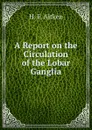A Report on the Circulation of the Lobar Ganglia - H.F. Aitken