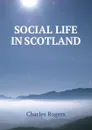 SOCIAL LIFE IN SCOTLAND - Charles Rogers