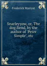 Snarleyyow, or, The dog fiend, by the author of .Peter Simple., etc - Frederick Marryat