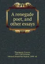 A renegade poet, and other essays - Francis Thompson