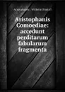 Aristophanis Comoediae: accedunt perditarum fabularum fragmenta - Aristophanes