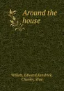 Around the house - Edward Willett