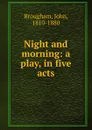 Night and morning: a play, in five acts - John Brougham