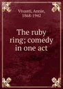 The ruby ring; comedy in one act - Annie Vivanti