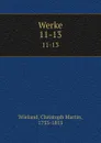 Werke. 11-13 - Christoph Martin Wieland