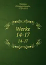 Werke. 14-17 - Christoph Martin Wieland