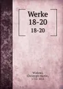 Werke. 18-20 - Christoph Martin Wieland
