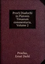 Procli Diadochi in Platonis Timaeum commentaria, Volume 2 - Ernst Diehl Proclus