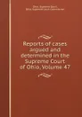 Reports of cases argued and determined in the Supreme Court of Ohio, Volume 47 - Ohio. Supreme Court