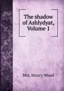 The shadow of Ashlydyat, Volume 1 - Henry Wood