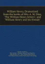 William Henry. Dramatized from the books of Mrs. A. M. Diaz, 