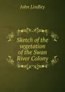 Sketch of the vegetation of the Swan River Colony - John Lindley