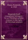 Skapende kraft (causation) betragtet i lys av Christian science (viewed in the light of Christian science) - Frederick Dixon