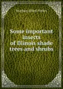 Some important insects of Illinois shade trees and shrubs - Forbes Stephen Alfred