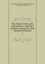 The origin of laws, arts, and sciences : and their progress among the most ancient of nations. 1 - Antoine-Yves Goguet