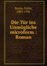 Die Tur ins Unmogliche microform : Roman - Oskar Baum