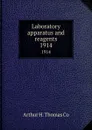 Laboratory apparatus and reagents. 1914 - Arthur H. Thomas