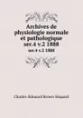 Archives de physiologie normale et pathologique. ser.4 v.2 1888 - Charles-Edouard Brown-Séquard