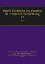 Briefe Friedrichs des Grossen in deutscher Ubersetzung. 01 - Frederick II