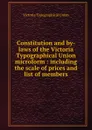 Constitution and by-laws of the Victoria Typographical Union microform : including the scale of prices and list of members - Victoria Typographical Union