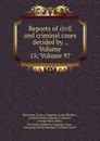 Reports of civil and criminal cases decided by ., Volume 15;.Volume 97 - Kentucky. Court of Appeals