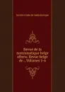 Revue de la numismatique belge afterw. Revue belge de ., Volumes 5-6 - 