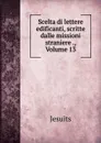 Scelta di lettere edificanti, scritte dalle missioni straniere ., Volume 13 - Jesuits