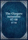 The Glasgow naturalist. 07-08 - Andersonian Naturalists of Glasgow