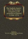 The English church : from the Norman conquest to the accession of Edward I (1066-1272) - William Richard Wood Stephens