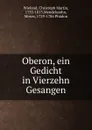 Oberon, ein Gedicht in Vierzehn Gesangen - Christoph Martin Wieland