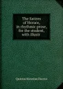 The Satires of Horace, in rhythmic prose, for the student, with illustr . - Quintus Horatius Flaccus