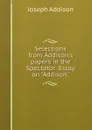 Selections from Addison.s papers in the Spectator: Essay on 