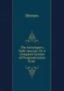 The Astrologer.s Vade-mecum; Or A Complete System of Prognostication from . - Hermes