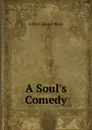 A Soul.s Comedy - Arthur Edward Waite