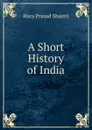 A Short History of India - Hara Prasad Shastri