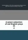 A select collection of old English plays. 15 - Robert Dodsley